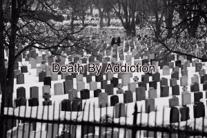 Read more about the article Death By Addiction